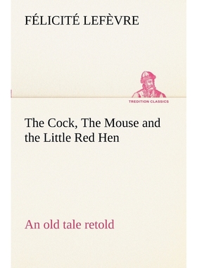 按需印刷The Cock, The Mouse and the Little Red Hen an old tale retold[9783849188535]