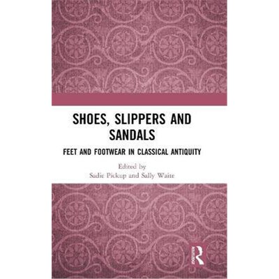 按需印刷不退不换Shoes, Slippers, and Sandals:Feet and Footwear in Classical Antiquity[9781472488763]