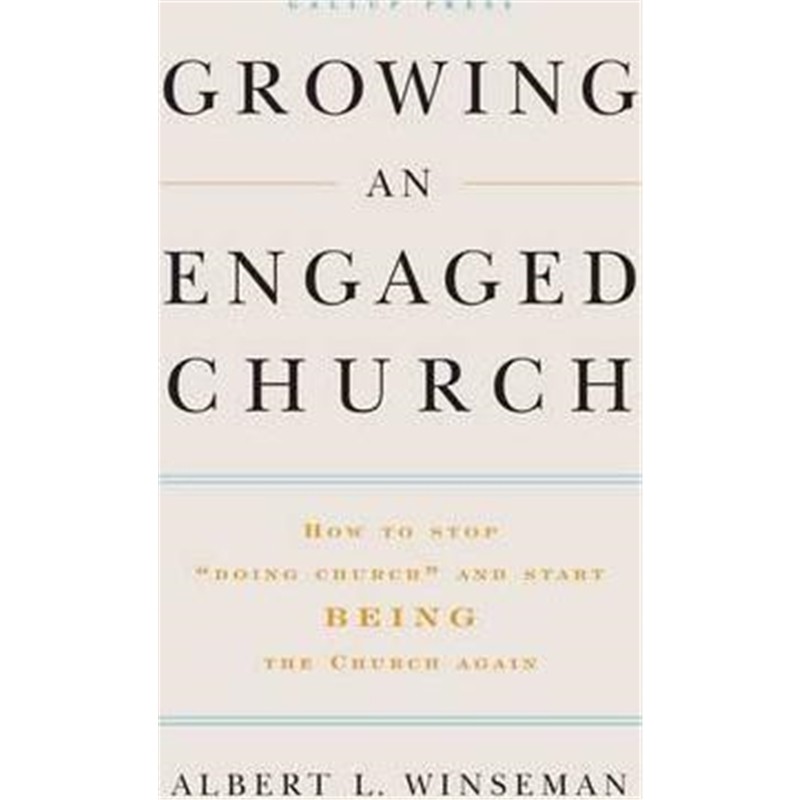 growing an engaged church : how to stop "doing church" and start