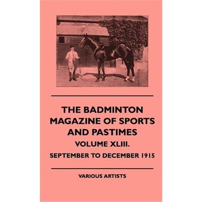 按需印刷The Badminton Magazine Of Sports And Pastimes - Volume XLIII. - September To December 1915[9781445512860]