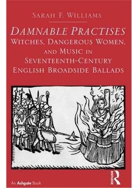 预订Damnable Practises: Witches, Dangerous Women, and Music in Seventeenth-Century E[9781472420824]
