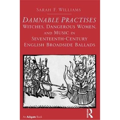 预订Damnable Practises: Witches, Dangerous Women, and Music in Seventeenth-Century E[9781472420824]