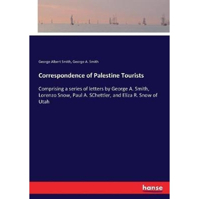 预订Correspondence of Palestine Tourists:Comprising a series of letters by George A. Smith, Lorenzo Snow, Paul A. SChett