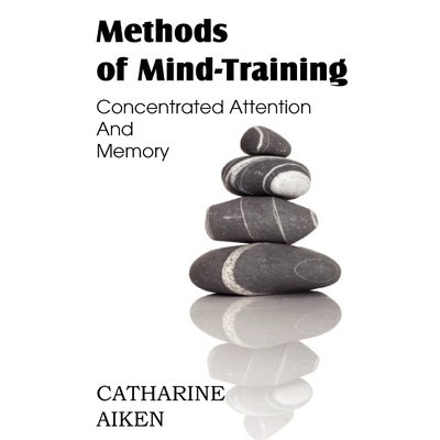 按需印刷Methods of Mind-Training, Concentrated Attention And Memory[9781612039763]