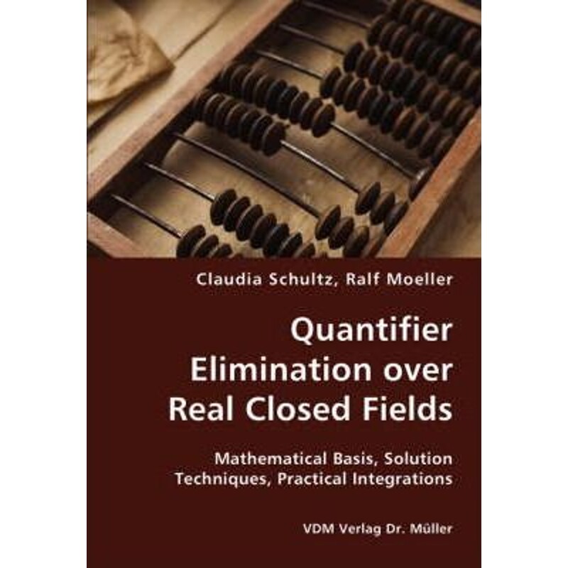 预订不退不换Quantifier Elimination over Real Closed Fields- Mathematical Basis, Solution Techniques, Practical I