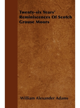 按需印刷不退不换Twenty-six Years' Reminiscences Of Scotch Grouse Moors[9781446043639]