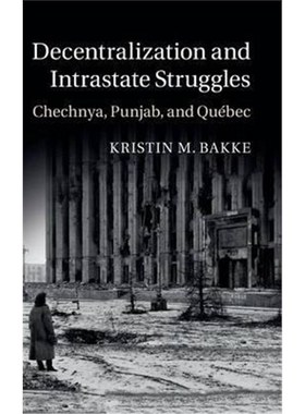 按需印刷Decentralization and Intrastate Struggles:Chechnya, Punjab, and Quebec[9781107094383]