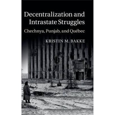 按需印刷Decentralization and Intrastate Struggles:Chechnya, Punjab, and Quebec[9781107094383]