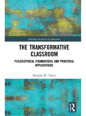 按需印刷不退不换The Transformative Classroom:Philosophical Foundations and Practical Applications[9781032005959]
