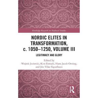 按需印刷不退不换Nordic Elites in Transformation, c. 1050-1250, Volume III:Legitimacy and Glory[9780367562816]