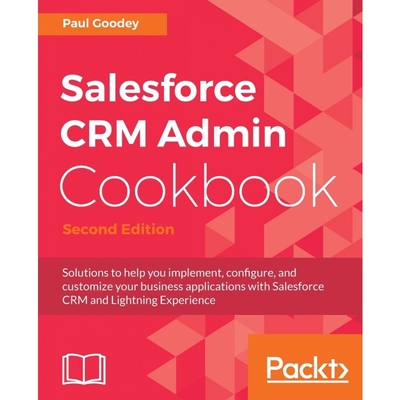 按需印刷Salesforce CRM Admin Cookbook, Second Edition[9781788625517]