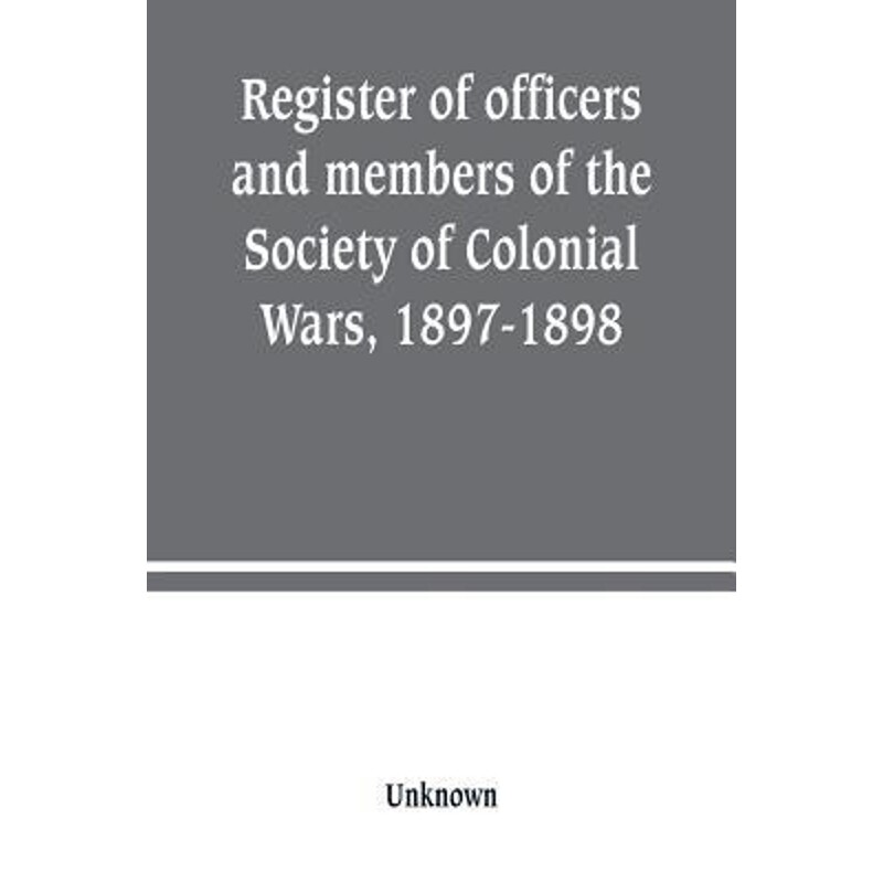 按需印刷不退不换Register of officers and members of the Society of Colonial Wars, 1897-1898[9789389247176]