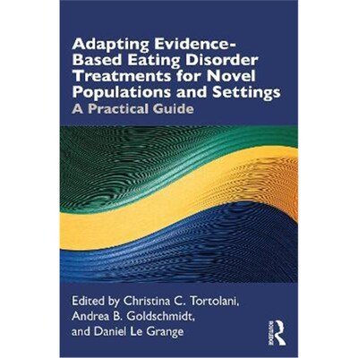 按需印刷不退不换 Adapting Evidence-Based Eating Disorder Treatments for Novel Populations and Settings:A Practical Guide