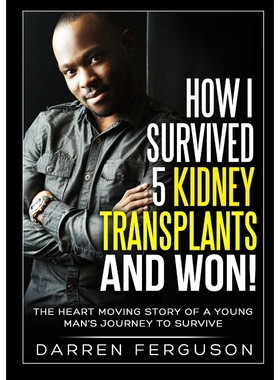 预订How I Survived 5 Kidney Transplants and Won! - The Heart Moving Story of a Young Man's Journey to Su