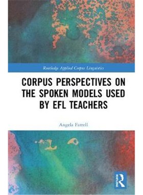 按需印刷不退不换Corpus Perspectives on the Spoken Models used by EFL Teachers[9781138388475]