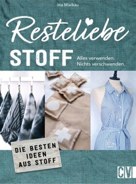 预订【德语】Resteliebe Stoff - Alles verwenden, nichts verschwenden:Die besten Ideen aus Te