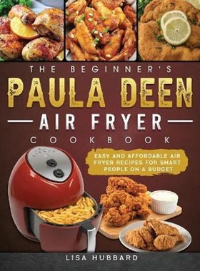 预订The Beginner's Paula Deen Air Fryer Cookbook:Easy and Affordable Air Fryer Recipes for Smart People on a Budget