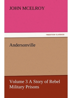 按需印刷Andersonville - Volume 3 a Story of Rebel Military Prisons[9783842455054]