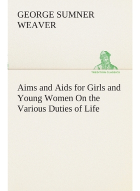 预订Aims and Aids for Girls and Young Women On the Various Duties of Life, Physical, Intellectual, And M