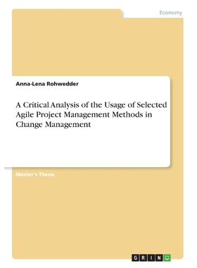 预订A Critical Analysis of the Usage of Selected Agile Project Management Methods in Change Management