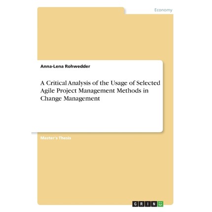 预订A Critical Analysis of the Usage of Selected Agile Project Management Methods in Change Management