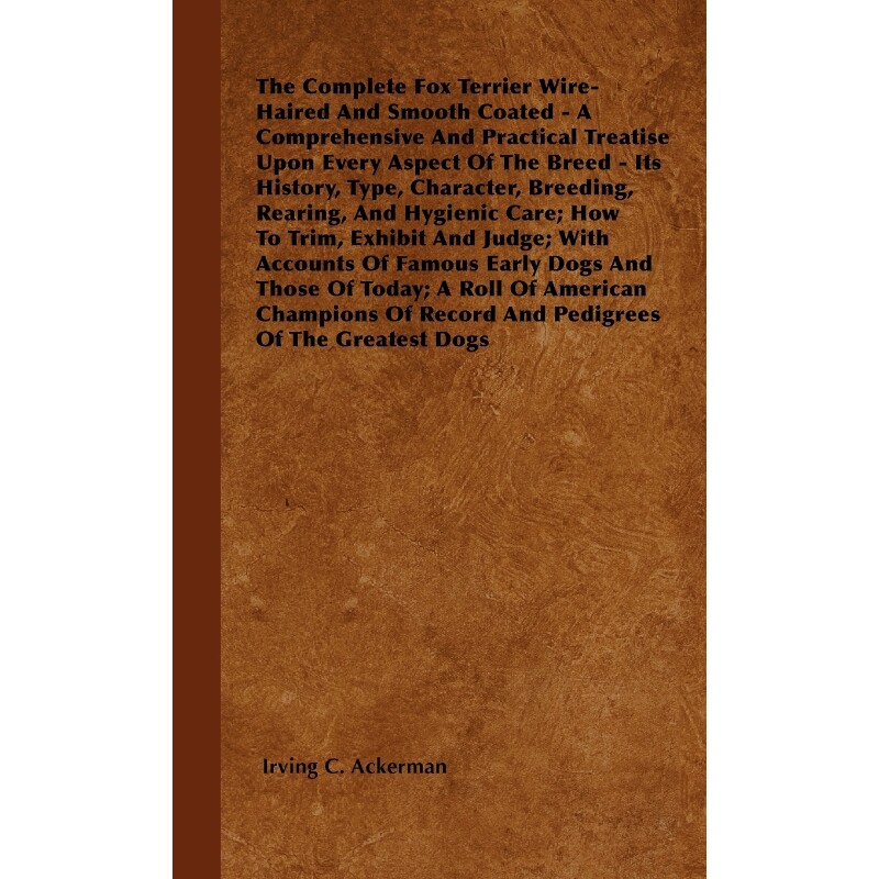 预订不退不换The Complete Fox Terrier Wire-Haired And Smooth Coated - A Comprehensive And Practical Treatise Upon