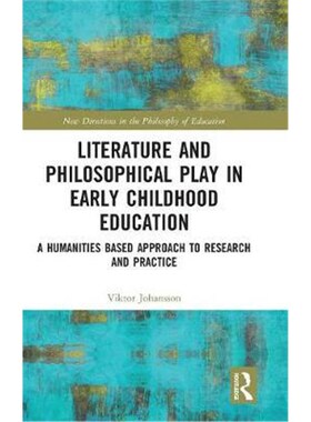 预订不退不换Literature and Philosophical Play in Early Childhood Education:A Humanities Based Approach to Research and P