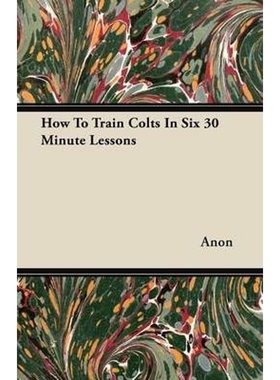 按需印刷How To Train Colts In Six 30 Minute Lessons[9781447450733]