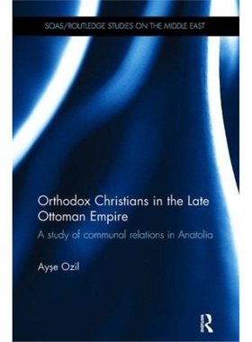 预订Orthodox Christians in the Late Ottoman Empire:A Study of Communal Relations in [9781138108073]