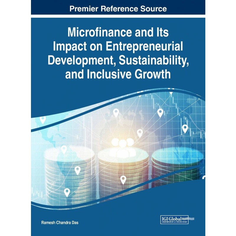 按需印刷不退不换Microfinance and Its Impact on Entrepreneurial Development, Sustainability, and Inclusive Growth[9781522