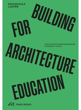 预订【德语】 Building for Architecture Education:Architekturpädagogiken. Lucerne Talks