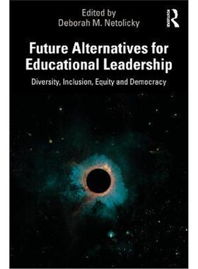 按需印刷不退不换Future Alternatives for Educational Leadership:Diversity, Inclusion, Equity and Democracy[9780367674847]