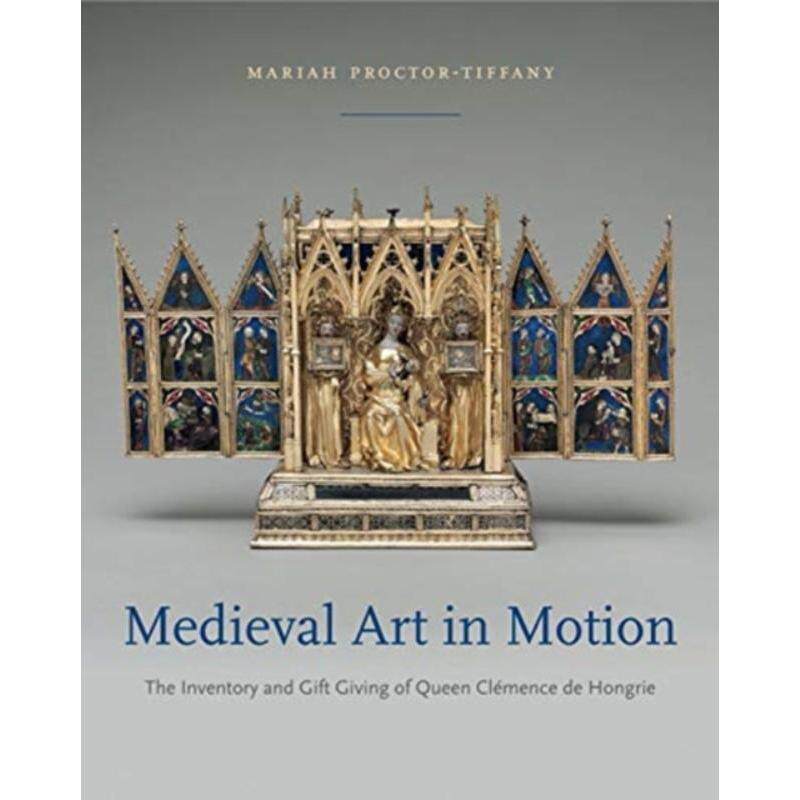 预订不退不换Medieval Art in Motion:The Inventory and Gift Giving of Queen Clemence de Hongrie