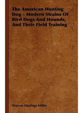 按需印刷The American Hunting Dog - Modern Strains of Bird Dogs and Hounds, and Their Field Training[9781444648355]