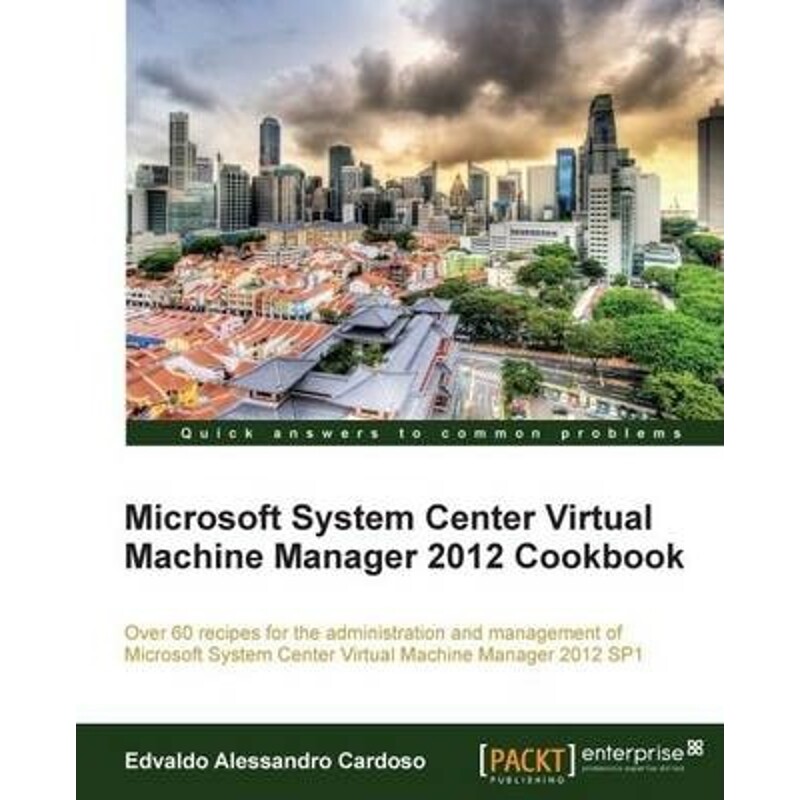 按需印刷不退不换Microsoft System Center Virtual Machine Manager 2012 Cookbook[9781849686327]