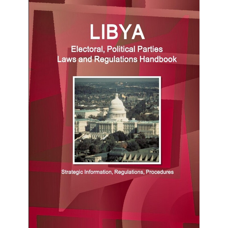 预订不退不换Libya Electoral, Political Parties Laws and Regulations Handbook - Strategic Information, Regulation