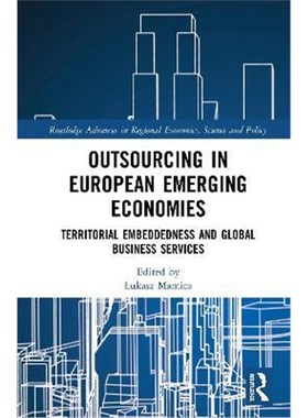 按需印刷Outsourcing in European Emerging Economies:Territorial Embeddedness and Global Business Services[9780367893835]