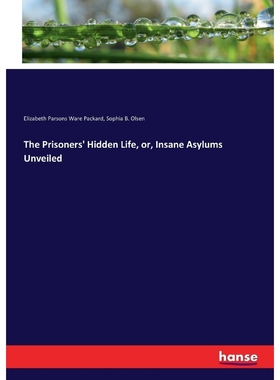 按需印刷The Prisoners' Hidden Life, or, Insane Asylums Unveiled[9783744717731]