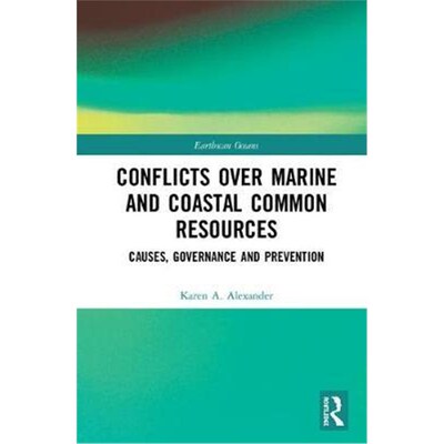 按需印刷Conflicts over Marine and Coastal Common Resources:Causes, Governance and Prevention[9781138635258]