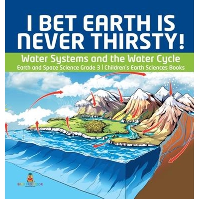 预订不退不换I Bet Earth is Never Thirsty! Water Systems and the Water Cycle Earth and Space Science Grade 3 Children's E