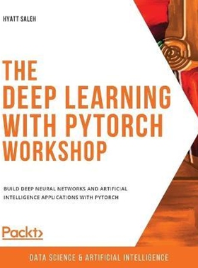 按需印刷不退不换The Deep Learning with PyTorch Workshop[9781838989217]