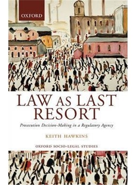 按需印刷Law as Last Resort:Prosecution Decision-Making in a Regulatory Agency[9780199243891]