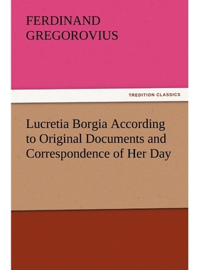 按需印刷Lucretia Borgia According to Original Documents and Correspondence of Her Day[9783847229155]