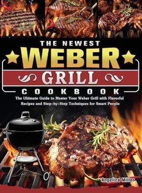 预订The Newest Weber Grill Cookbook:The Ultimate Guide to Master Your Weber Grill with Flavorful Recipes and Step-by-Ste