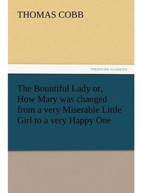 按需印刷The Bountiful Lady or, How Mary was changed from a very Miserable Little Girl to a very Happy One[9783847213925]