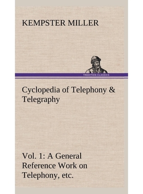 预订Cyclopedia of Telephony & Telegraphy Vol. 1 A General Reference Work on Telephony, etc. etc.