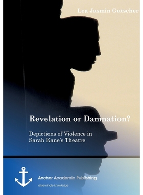 按需印刷Revelation or Damnation? Depictions of Violence in Sarah Kane's Theatre[9783954893324]