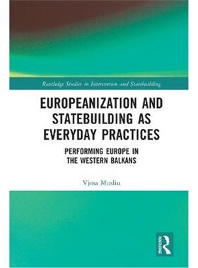 按需印刷不退不换Europeanization and Statebuilding as Everyday Practices:Performing Europe in the Western Balkans[9781032