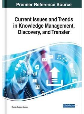 按需印刷不退不换Current Issues and Trends in Knowledge Management, Discovery, and Transfer[9781799821892]