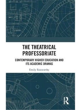 按需印刷The Theatrical Professoriate:Contemporary Higher Education and Its Academic Dramas[9780367406790]